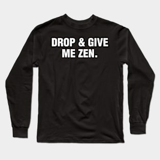 Drop & Give Me Zen Long Sleeve T-Shirt